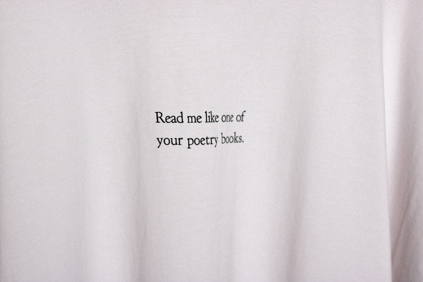 Read me like one of your poetry books | T-Shirt